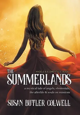 The Summerlands (Letné krajiny): Letoviská: Mystický príbeh o anjeloch, živloch, posmrtnom živote a dušiach na misiách - The Summerlands: A Mystical Tale of Angels, Elementals, the Afterlife, and Souls on Missions
