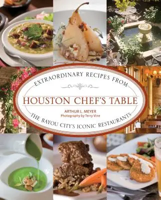 Houstonský stôl šéfkuchára: Výnimočné recepty z ikonických reštaurácií mesta Bayou - Houston Chef's Table: Extraordinary Recipes from the Bayou City's Iconic Restaurants