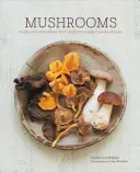 Huby: Od polievok a šalátov po cestoviny a koláče - Mushrooms: Deeply Delicious Recipes, from Soups and Salads to Pasta and Pies