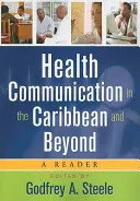Komunikácia v oblasti zdravia v Karibiku a mimo neho: Čítanka - Health Communication in the Caribbean and Beyond: A Reader