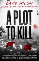 Plot to Kill - Skutočný príbeh o podvode, zrade a vražde v pokojnom anglickom mestečku - Plot to Kill - A true story of deception, betrayal and murder in a quiet English town