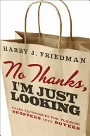 Nie, ďakujem, len sa pozerám: Predajné techniky na premenu nakupujúcich na kupujúcich - No Thanks, I'm Just Looking: Sales Techniques for Turning Shoppers Into Buyers