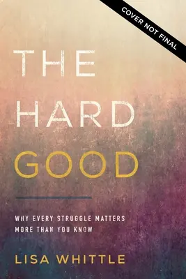 Tvrdé dobro: Ukáž sa, aby v tebe Boh pôsobil, keď sa chceš vypnúť - The Hard Good: Showing Up for God to Work in You When You Want to Shut Down