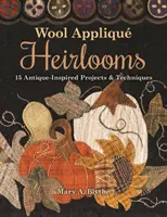 Vlnené apliky: 15 projektov a techník inšpirovaných starožitnosťami - Wool Appliqu Heirlooms: 15 Antique-Inspired Projects & Techniques