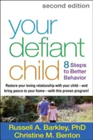 Vaše vzdorujúce dieťa: 8 krokov k lepšiemu správaniu - Your Defiant Child: 8 Steps to Better Behavior