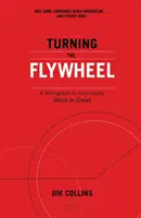Roztočenie zotrvačníka - Monografia k publikácii Good to Great - Turning the Flywheel - A Monograph to Accompany Good to Great