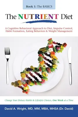 Výživová diéta: Kognitívno-behaviorálny prístup k diéte, kontrole impulzov, vytváraniu návykov, stravovaciemu správaniu a regulácii hmotnosti - The Nutrient Diet: A Cognitive Behavioral Approach to Diet, Impulse Control, Habit Formation, Eating Behaviors & Weight Management