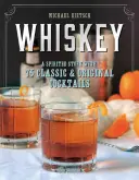 Whiskey: Whisky: Pálenkový príbeh so 75 klasickými a originálnymi kokteilmi - Whiskey: A Spirited Story with 75 Classic and Original Cocktails