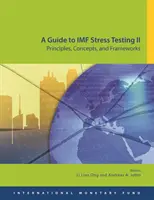 Príručka k záťažovému testovaniu MMF II: zásady, koncepcie a rámce - A Guide to IMF Stress Testing II: Principles, Concepts and Frameworks