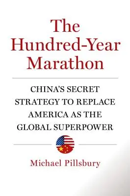 Storočný maratón: Tajná stratégia Číny, ktorá chce nahradiť Ameriku ako globálnu superveľmoc - The Hundred-Year Marathon: China's Secret Strategy to Replace America as the Global Superpower