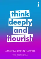 Praktický sprievodca šťastím: Hlboké myslenie a rozkvet - A Practical Guide to Happiness: Think Deeply and Flourish