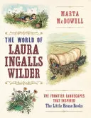 Svet Laury Ingalls Wilderovej: Krajina na hraniciach, ktorá inšpirovala knihy o malom domčeku - The World of Laura Ingalls Wilder: The Frontier Landscapes That Inspired the Little House Books