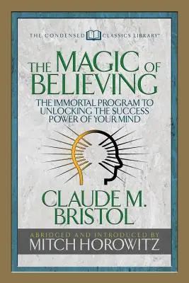 Čaro viery (Skrátená klasika): Nesmrteľný program na odomknutie úspešnej sily vašej mysle - The Magic of Believing (Condensed Classics): The Immortal Program to Unlocking the Success-Power of Your Mind