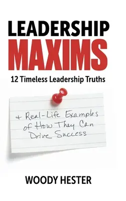 Maximy vodcovstva: 12 nadčasových vodcovských právd a skutočné príklady toho, ako môžu viesť k úspechu - Leadership Maxims: 12 Timeless Leadership Truths and Real-Life Examples of How They Can Drive Success