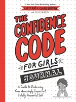 Kód sebavedomia pre dievčatá Journal: Sprievodca, ako prijať svoje úžasne nedokonalé, úplne silné ja - The Confidence Code for Girls Journal: A Guide to Embracing Your Amazingly Imperfect, Totally Powerful Self