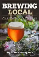 Miestne pivovarníctvo: Pivo z americkej produkcie - Brewing Local: American-Grown Beer