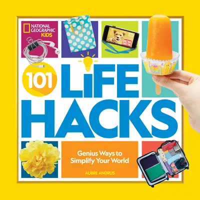 101 Life Hacks: Geniálne spôsoby, ako si zjednodušiť svet - 101 Life Hacks: Genius Ways to Simplify Your World