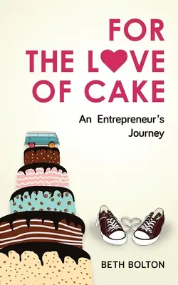 Z lásky k torte: Cesta podnikateľa - For the Love of Cake: An Entrepreneur's Journey