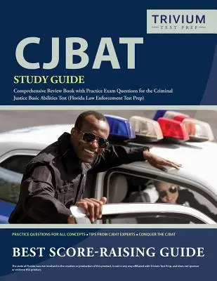 Študijná príručka CJBAT: Komplexná prehľadová kniha s praktickými otázkami na skúšku základných schopností v oblasti trestného práva (Florida Law Enfo - CJBAT Study Guide: Comprehensive Review Book with Practice Exam Questions for the Criminal Justice Basic Abilities Test (Florida Law Enfo
