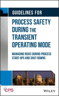 Usmernenia pre bezpečnosť procesov počas prechodného prevádzkového režimu: Riadenie rizík počas spúšťania a zastavovania procesov - Guidelines for Process Safety During the Transient Operating Mode: Managing Risks During Process Start-Ups and Shut-Downs