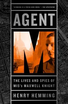 Agent M: Život a špionáž Maxwella Knighta z MI5 - Agent M: The Lives and Spies of MI5's Maxwell Knight