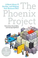 Projekt Fénix: a pomôcť vašej firme zvíťaziť - The Phoenix Project: A Novel about It, Devops, and Helping Your Business Win