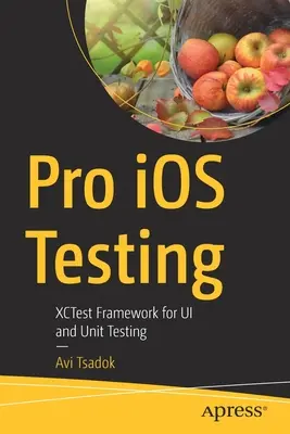 Profi testovanie IOS: Xctest Framework for Ui and Unit Testing - Pro IOS Testing: Xctest Framework for Ui and Unit Testing