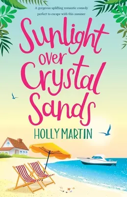 Slnečný svit nad krištáľovými pieskami: Nádherná povznášajúca romantická komédia, s ktorou môžete toto leto utiecť - Sunlight over Crystal Sands: A gorgeous uplifting romantic comedy perfect to escape with this summer