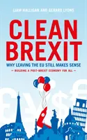 Čistý brexit - Prečo má odchod z EÚ stále zmysel - Budovanie postbrexitu pre všetkých - Clean Brexit - Why leaving the EU still makes sense - Building a Post-Brexit for all