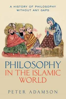Filozofia v islamskom svete: Dejiny filozofie bez medzier, 3. zväzok - Philosophy in the Islamic World: A History of Philosophy Without Any Gaps, Volume 3