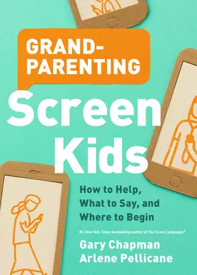 Starí rodičia detí s obrazovkou: Ako pomôcť, čo povedať a kde začať - Grandparenting Screen Kids: How to Help, What to Say, and Where to Begin
