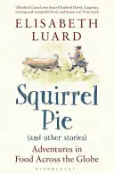 Veveričí koláč (a iné príbehy) - Dobrodružstvá s jedlom po celom svete - Squirrel Pie (and other stories) - Adventures in Food Across the Globe