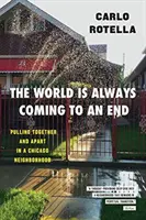 Svet sa vždy chýli ku koncu: Ťahanie za jeden povraz a rozdeľovanie v chicagskej štvrti - The World Is Always Coming to an End: Pulling Together and Apart in a Chicago Neighborhood