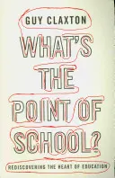 Čo je zmyslom školy?: Znovuobjavenie podstaty vzdelávania - What's the Point of School?: Rediscovering the Heart of Education