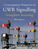 Súčasný pohľad na signalizáciu Gwr - Semaforová labuť - A Contemporary Perspective on Gwr Signalling - Semaphore Swansong