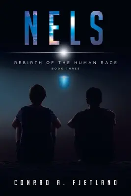 Nels: Znovuzrodenie ľudskej rasy: Kniha tretia - Nels: Rebirth of the Human Race: Book Three