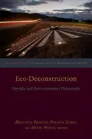 Eko-dekonštrukcia: Derrida a environmentálna filozofia - Eco-Deconstruction: Derrida and Environmental Philosophy