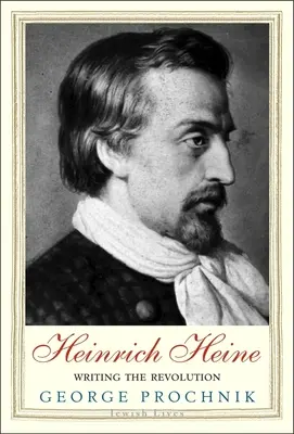 Heinrich Heine: Heinrich Heine: Písanie revolúcie - Heinrich Heine: Writing the Revolution