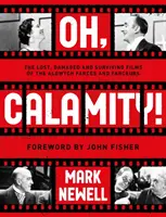 Oh, Calamity! - Stratené, poškodené a zachované filmy frašiek a gýčov z Aldwychu - Oh, Calamity! - The lost, damaged and surviving films of the Aldwych farces and farceurs