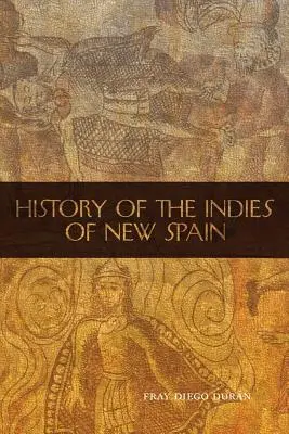 Dejiny indiánov Nového Španielska - The History of the Indies of New Spain