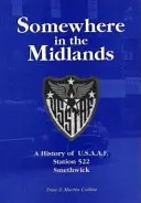 Somewhere in the Midlands - História stanice 522 U.S.A.A.F., Smethwick - Somewhere in the Midlands - A History of U.S.A.A.F.Station 522, Smethwick