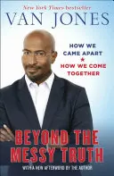 Za hranicami chaotickej pravdy: Ako sme sa rozišli, ako sa zbližujeme - Beyond the Messy Truth: How We Came Apart, How We Come Together