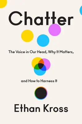 Chatter: Hlas v našej hlave, prečo na ňom záleží a ako ho využiť - Chatter: The Voice in Our Head, Why It Matters, and How to Harness It