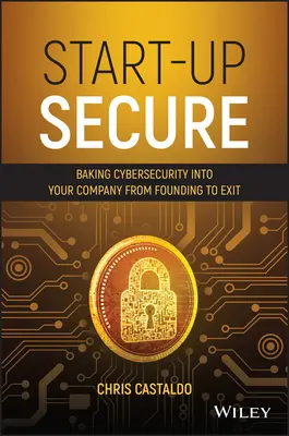 Start-up Secure: Kybernetická bezpečnosť v spoločnosti od jej založenia až po ukončenie činnosti - Start-Up Secure: Baking Cybersecurity Into Your Company from Founding to Exit