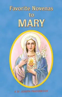 Obľúbené novény k Panne Márii: Novény k Panne Márii: usporiadané pre súkromnú modlitbu podľa liturgického roka na sviatky Panny Márie - Favorite Novenas to Mary: Arranged for Private Prayer in Accord with the Liturgical Year on the Feasts of Our Lady