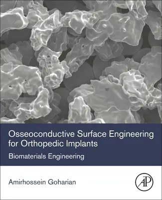 Osseoconductive Surface Engineering for Orthopedic Implants (Osseokondukčné povrchové inžinierstvo pre ortopedické implantáty): Inžinierstvo biomateriálov - Osseoconductive Surface Engineering for Orthopedic Implants: Biomaterials Engineering