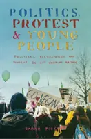 Politika, protest a mladí ľudia: Politická participácia a disent v Británii 21. storočia - Politics, Protest and Young People: Political Participation and Dissent in 21st Century Britain