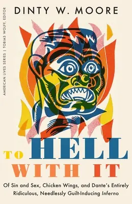 Do pekla s tým: O hriechu a sexe, kuracích krídlach a Danteho úplne absurdnom, zbytočne vinu vyvolávajúcom Pekle - To Hell with It: Of Sin and Sex, Chicken Wings, and Dante's Entirely Ridiculous, Needlessly Guilt-Inducing Inferno