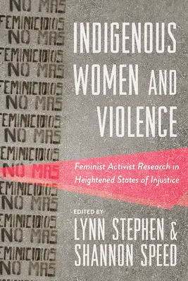 Domorodé ženy a násilie: Feministický aktivistický výskum v podmienkach zvýšenej nespravodlivosti - Indigenous Women and Violence: Feminist Activist Research in Heightened States of Injustice
