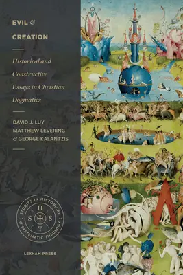 Zlo a stvorenie: Historické a konštruktívne eseje z kresťanskej dogmatiky - Evil and Creation: Historical and Constructive Essays in Christian Dogmatics